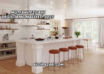Mutfak Tezgahı Değiştirme Maliyeti 2025