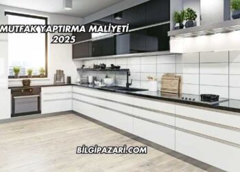 Mutfak Yaptırma Maliyeti 2025