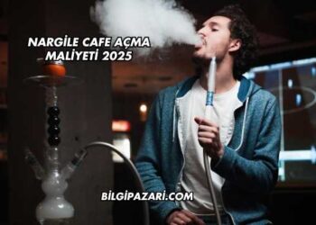 Nargile Cafe Açma Maliyeti 2025