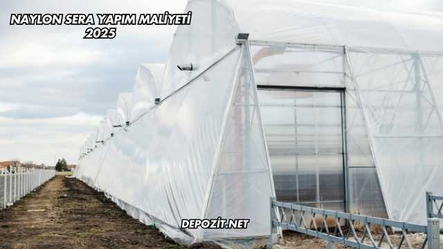 Naylon Sera Yapım Maliyeti 2025