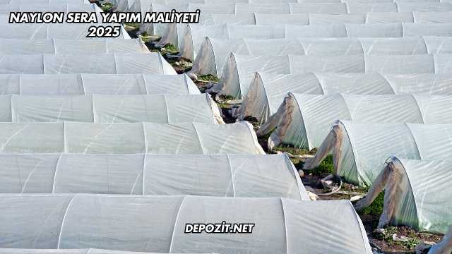 Naylon Sera Yapım Maliyeti 2025