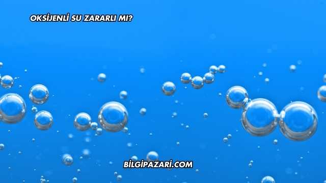 Oksijenli Su Zararlı mı?