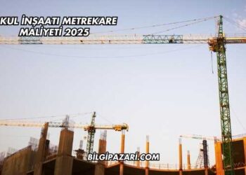 Okul İnşaatı Metrekare Maliyeti 2025