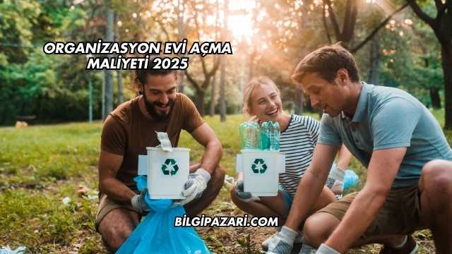 Organizasyon Evi Açma Maliyeti 2025