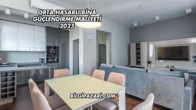Orta Hasarlı Bina Güçlendirme Maliyeti 2025
