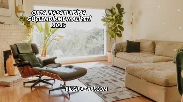 Orta Hasarlı Bina Güçlendirme Maliyeti 2025