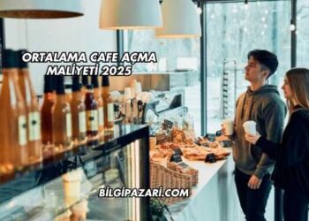Ortalama Cafe Açma Maliyeti 2025