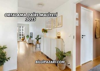 Ortalama Daire Maliyeti 2025