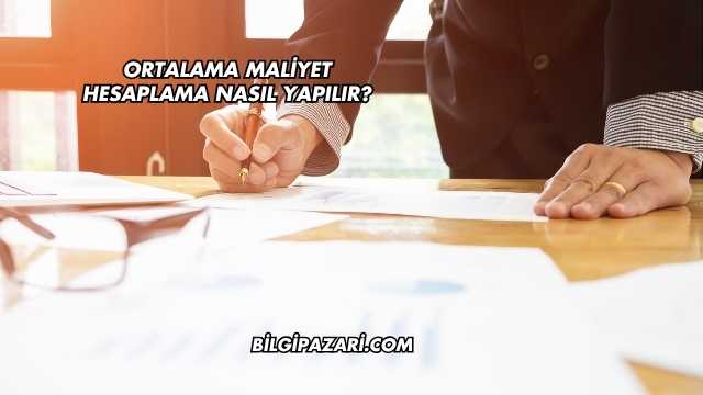 Ortalama Maliyet Hesaplama Nasıl Yapılır?