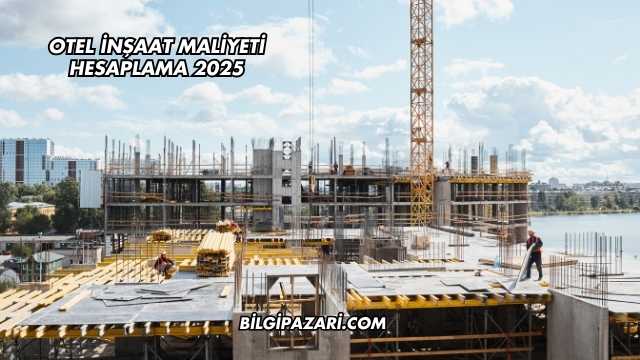 Otel İnşaat Maliyeti Hesaplama 2025
