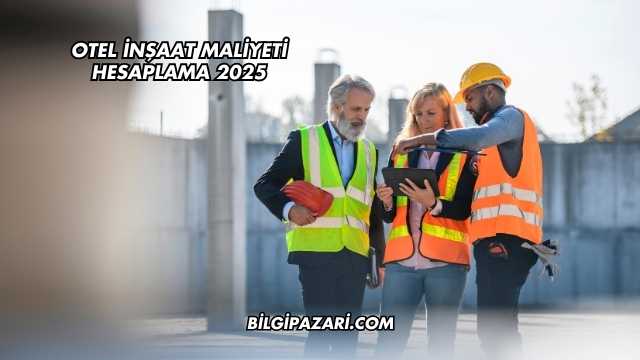 Otel İnşaat Maliyeti Hesaplama 2025