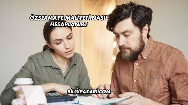 Özsermaye Maliyeti Nasıl Hesaplanır?