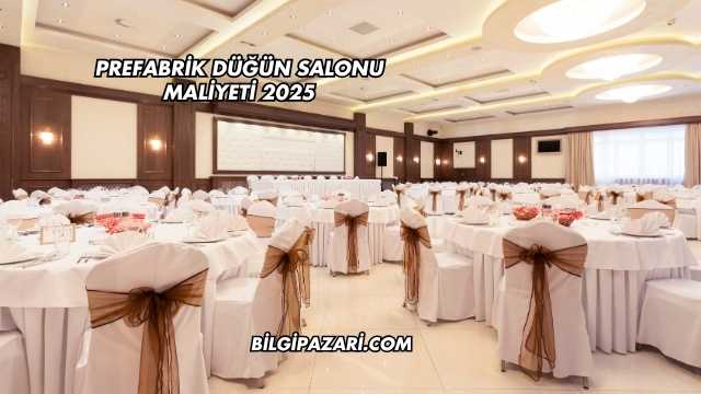 Prefabrik Düğün Salonu Maliyeti 2025