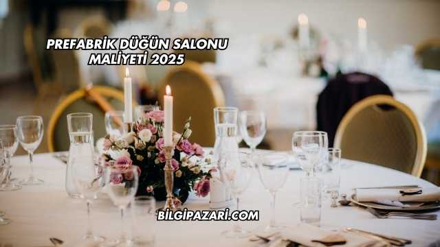 Prefabrik Düğün Salonu Maliyeti 2025