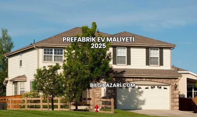 Prefabrik Ev Maliyeti 2025