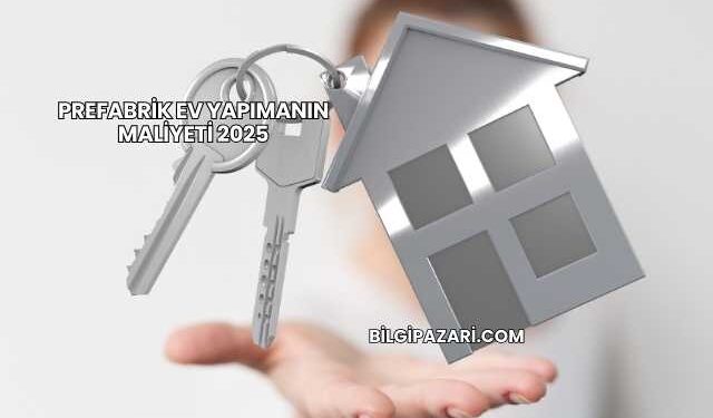 Prefabrik Ev Yapımanın Maliyeti 2025