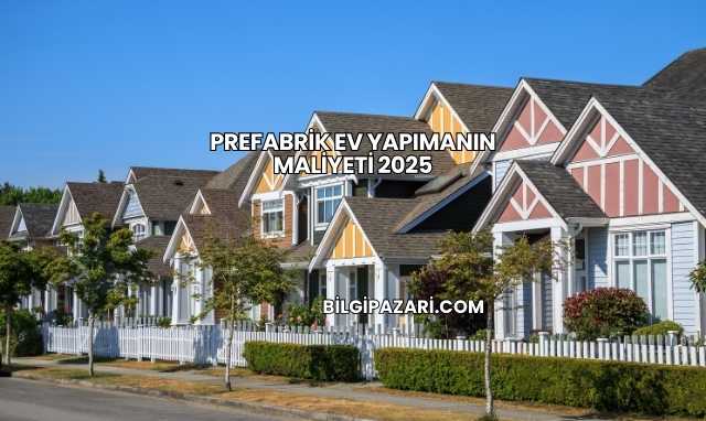 Prefabrik Ev Yapımanın Maliyeti 2025