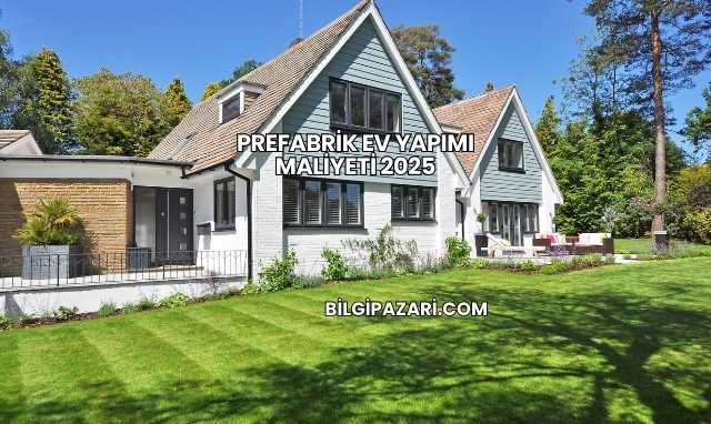 Prefabrik Ev Yapımı Maliyeti 2025