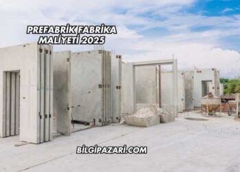 Prefabrik Fabrika Maliyeti 2025