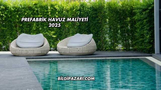 Prefabrik Havuz Maliyeti 2025