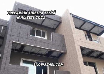 Prefabrik Üretim Tesisi Maliyeti 2025