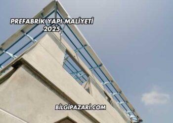 Prefabrik Yapı Maliyeti 2025
