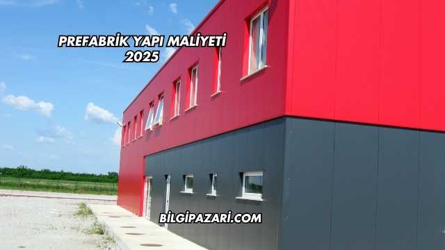 Prefabrik Yapı Maliyeti 2025