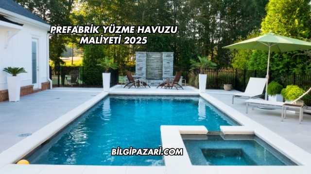 Prefabrik Yüzme Havuzu Maliyeti 2025