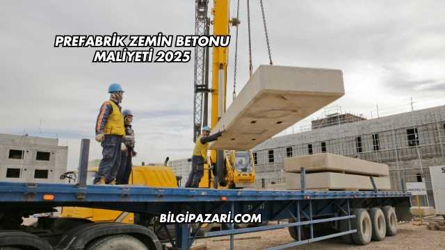 Prefabrik Zemin Betonu Maliyeti 2025