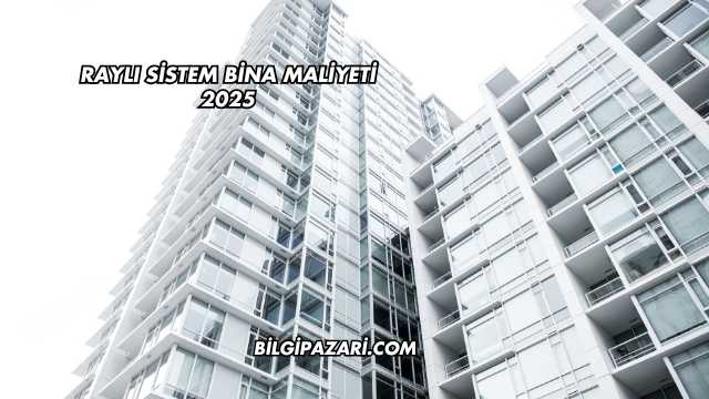 Raylı Sistem Bina Maliyeti 2025