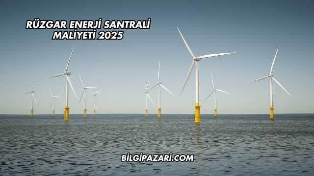 Rüzgar Enerji Santrali Maliyeti 2025