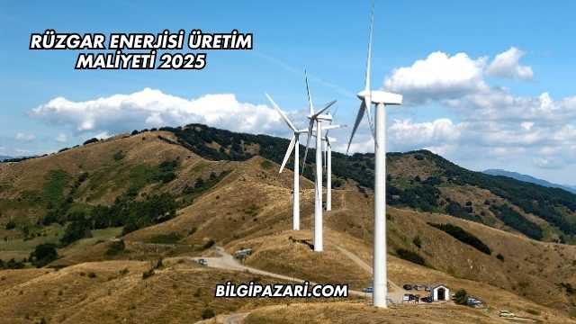 Rüzgar Enerjisi Üretim Maliyeti 2025