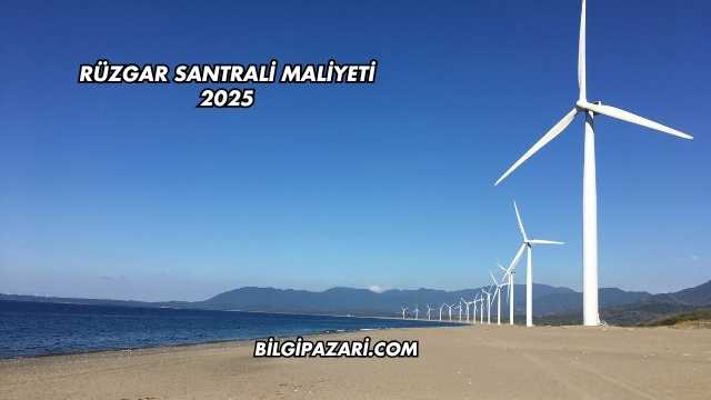 Rüzgar Santrali Maliyeti 2025