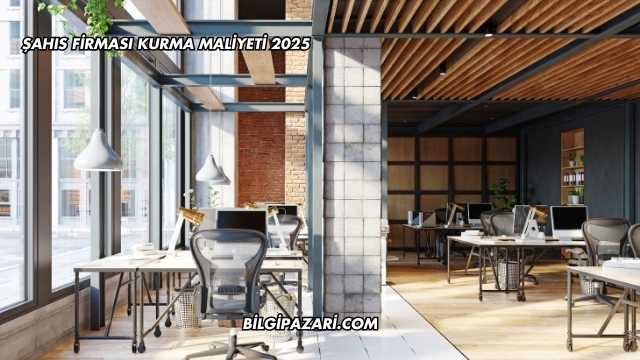 Şahıs Firması Kurma Maliyeti 2025