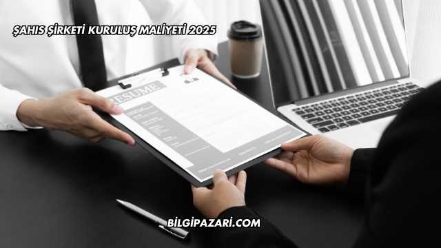 Şahıs Şirketi Kuruluş Maliyeti 2025