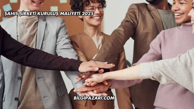 Şahıs Şirketi Kuruluş Maliyeti 2025