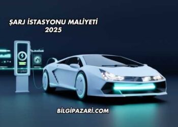 Şarj İstasyonu Maliyeti 2025