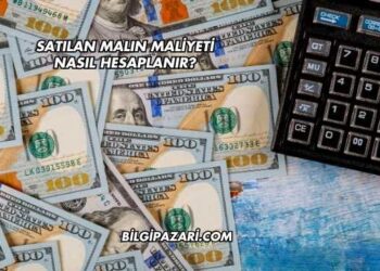 Satılan Malın Maliyeti Nasıl Hesaplanır?
