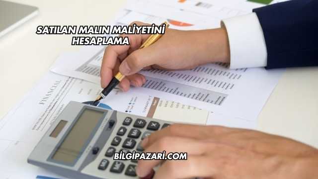Satılan Malın Maliyetini Hesaplama