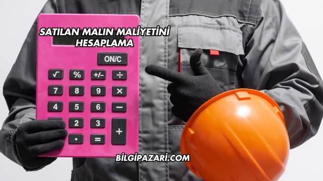 Satılan Malın Maliyetini Hesaplama
