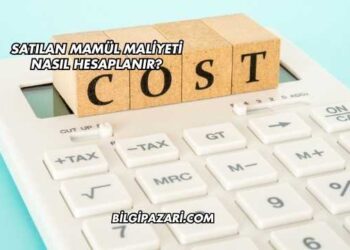 Satılan Mamül Maliyeti Nasıl Hesaplanır?
