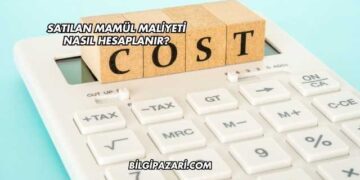 Satılan Mamül Maliyeti Nasıl Hesaplanır?