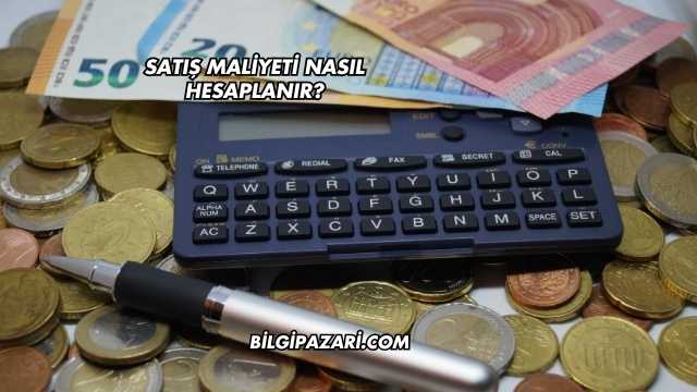 Satış Maliyeti Nasıl Hesaplanır?