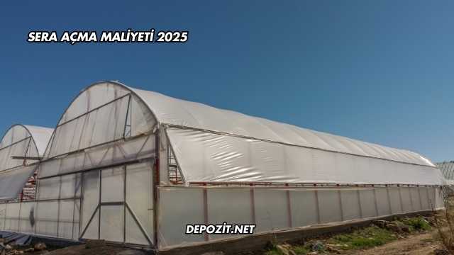 Sera Açma Maliyeti 2025
