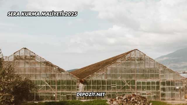 Sera Kurma Maliyeti 2025
