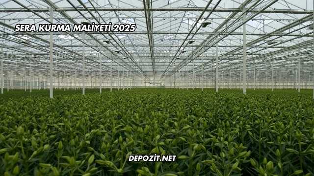 Sera Kurma Maliyeti 2025