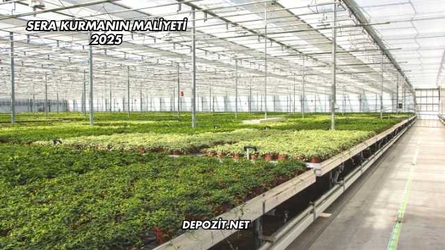 Sera Kurmanın Maliyeti 2025