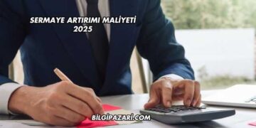 Sermaye Artırımı Maliyeti 2025