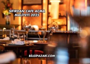 Sıfırdan Cafe Açma Maliyeti 2025