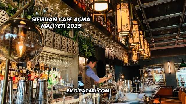 Sıfırdan Cafe Açma Maliyeti 2025